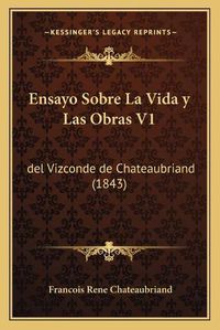 Cover image for Ensayo Sobre La Vida y Las Obras V1: del Vizconde de Chateaubriand (1843)