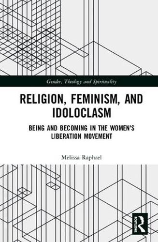 Cover image for Religion, Feminism, and Idoloclasm: Being and Becoming in the Women's Liberation Movement