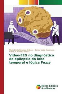 Cover image for Video-EEG no diagnostico de epilepsia do lobo temporal e logica Fuzzy