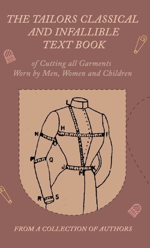 Cover image for The Tailors Classical and Infallible Text Book of Cutting All Garments Worn by Men, Women and Children