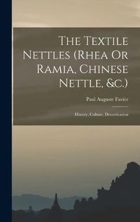 Cover image for The Textile Nettles (rhea Or Ramia, Chinese Nettle, &c.)