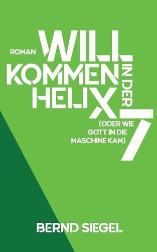 Cover image for Willkommen in der Helix 7: Oder wie Gott in die Maschine kam