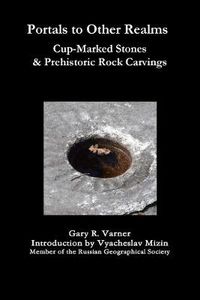 Cover image for Portals to Other Realms: Cup-Marked Stones and Prehistoric Rock Carvings