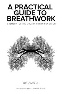 Cover image for A Practical Guide to Breathwork: A Remedy for the Modern Human Condition