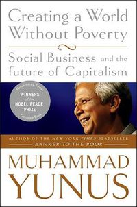Cover image for Creating a World Without Poverty: Social Business and the Future of Capitalism