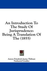 Cover image for An Introduction to the Study of Jurisprudence: Being a Translation of the (1855)