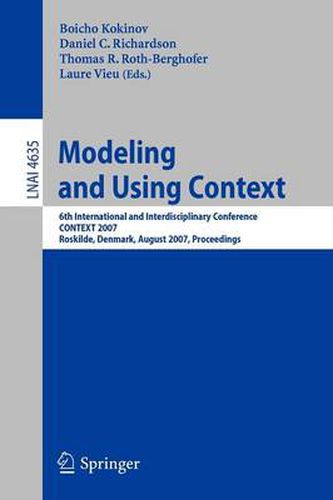 Modeling and Using Context: 6th International and Interdisciplinary Conference, CONTEXT 2007, Roskilde, Denmark, August 20-24, 2007, Proceedings