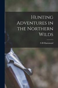 Cover image for Hunting Adventures in the Northern Wilds