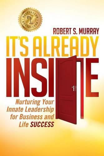 Cover image for It's Already Inside: Nurturing Your Innate Leadership for Business and Life Success