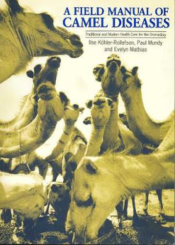 Cover image for A Field Manual of Camel Diseases: Traditional and Modern Veterinary Care for the Dromedary