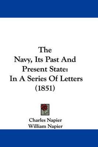 Cover image for The Navy, Its Past and Present State: In a Series of Letters (1851)