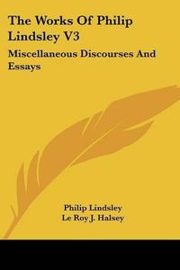 Cover image for The Works of Philip Lindsley V3: Miscellaneous Discourses and Essays