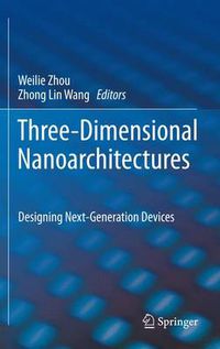 Cover image for Three-Dimensional Nanoarchitectures: Designing Next-Generation Devices