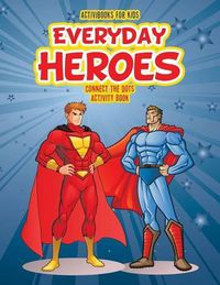 Cover image for Everyday Heroes Connect the Dot Activity Book