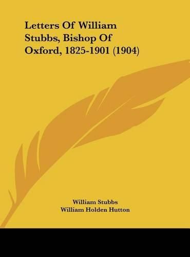 Letters of William Stubbs, Bishop of Oxford, 1825-1901 (1904)