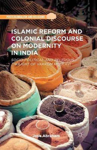 Cover image for Islamic Reform and Colonial Discourse on Modernity in India: Socio-Political and Religious Thought of Vakkom Moulavi