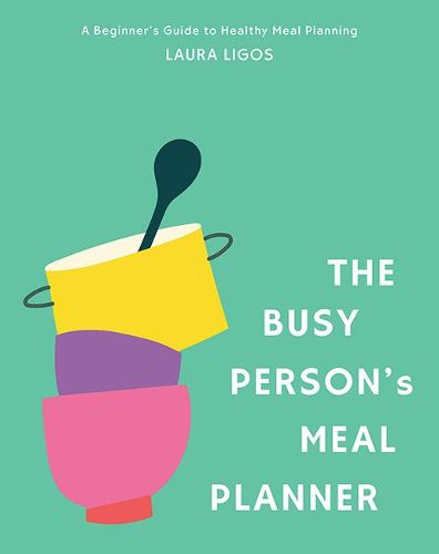 The Busy Person's Meal Planner: A Beginners Guide to Healthy Meal Planning with 40+ Recipes and a 52-Week Meal Planner Notepad
