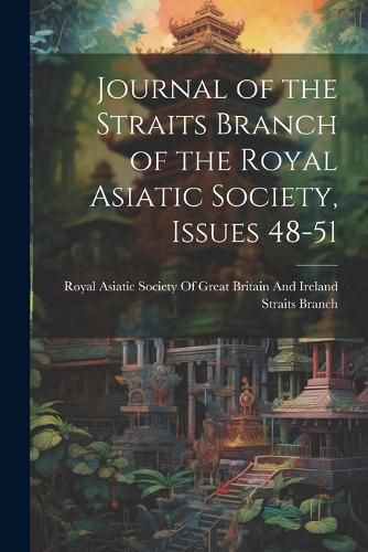 Cover image for Journal of the Straits Branch of the Royal Asiatic Society, Issues 48-51