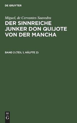 Cover image for Miguel, de Cervantes Saavedra: Der Sinnreiche Junker Don Quijote Von Der Mancha. Band 2 (Teil 1, Halfte 2)