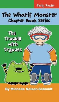 Cover image for The Whatif Monster Chapter Book Series: The Trouble with Tryouts