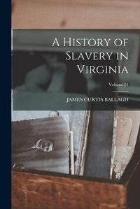 Cover image for History of Slavery in Virginia Vol 24
