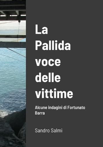 Cover image for La pallida voce delle vittime Alcune indagini di Fortunato Barra di SANDRO SALMI