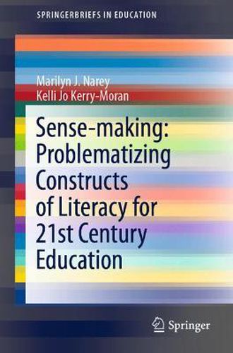 Sense-making: Problematizing Constructs of Literacy for 21st Century Education