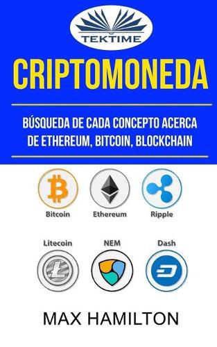 Cover image for Criptomoneda: Busqueda De Cada Concepto Acerca De Ethereum, Bitcoin, Blockchain