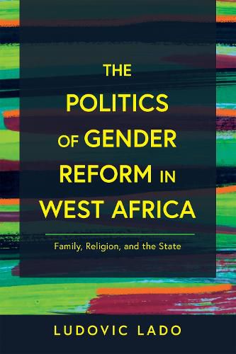 Cover image for The Politics of Gender Reform in West Africa: Family, Religion, and the State