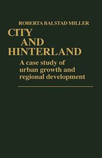 Cover image for City and Hinterland: A Case Study of Urban Growth and Regional Development