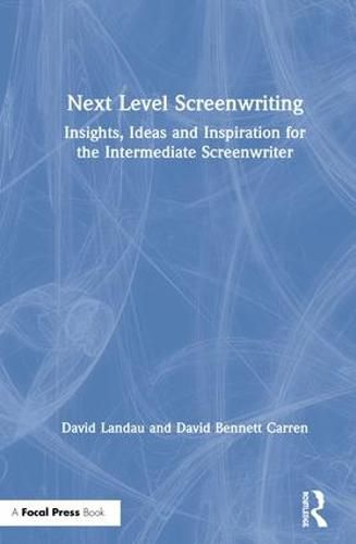 Next Level Screenwriting: Insights, Ideas and Inspiration for the Intermediate Screenwriter