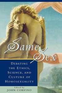 Cover image for Same Sex: Debating the Ethics, Science, and Culture of Homosexuality