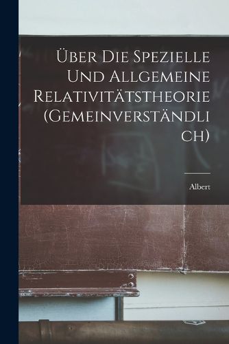 Cover image for UEber die spezielle und allgemeine Relativitaetstheorie (gemeinverstaendlich)