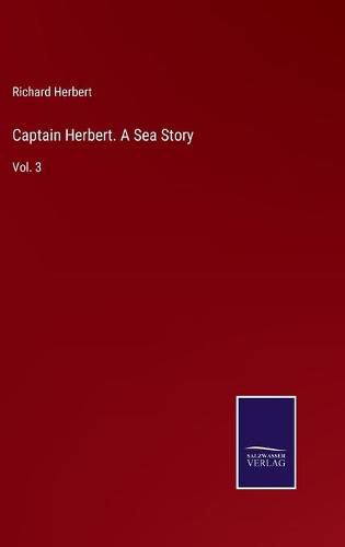 Captain Herbert. A Sea Story: Vol. 3