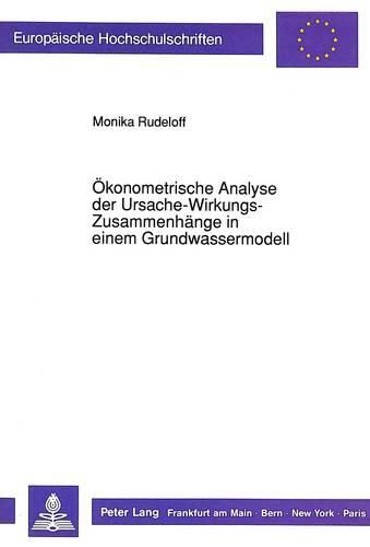 Cover image for Oekonometrische Analyse Der Ursache-Wirkungs-Zusammenhaenge in Einem Grundwassermodell