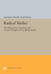 Cover image for Radical Shelley: The Philosophical Anarchism and Utopian Thought of Percy Bysshe Shelley