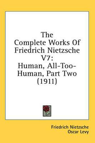 Cover image for The Complete Works of Friedrich Nietzsche V7: Human, All-Too-Human, Part Two (1911)