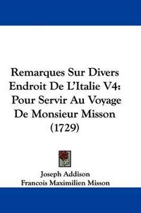 Cover image for Remarques Sur Divers Endroit de L'Italie V4: Pour Servir Au Voyage de Monsieur Misson (1729)