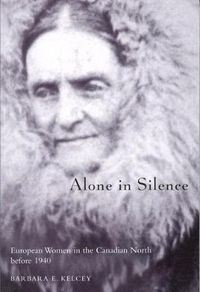 Cover image for Alone in Silence: European Women in the Canadian North before World War II