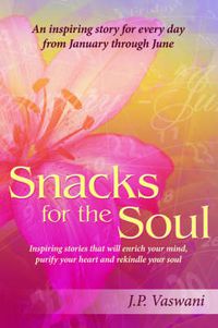 Cover image for Snacks for the Soul: Inspiring Stories That Will Enrich Your Mind, Purify Your Heart and Rekindle Your Soul