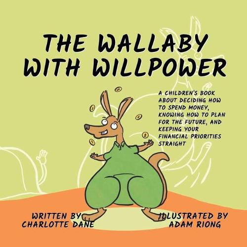 Cover image for The Wallaby with Willpower: A Children's Book About Deciding How To Spend Money, Knowing How To Plan For The Future, And Keeping Your Financial Priorities Straight