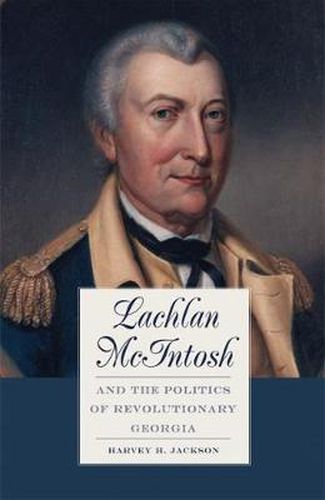 Cover image for Lachlan McIntosh and the Politics of Revolutionary Georgia