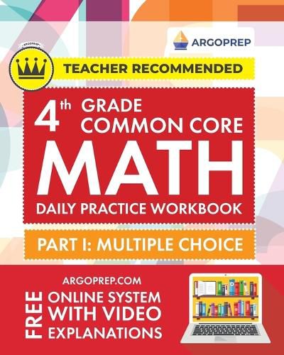 Cover image for 4th Grade Common Core Math: Daily Practice Workbook - Part I: Multiple Choice 1000+ Practice Questions and Video Explanations Argo Brothers (Common Core Math by ArgoPrep)