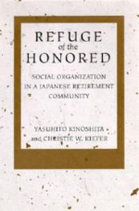 Cover image for Refuge of the Honored: Social Organization in a Japanese Retirement Community