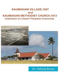 Cover image for KAUMAKANI VILLAGE, 1947 and KAUMAKANI METHODIST CHURCH, 1913