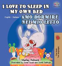 Cover image for I Love to Sleep in My Own Bed Amo dormire nel mio letto: English Italian Bilingual Edition