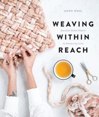 Cover image for Weaving Within Reach - Beautiful First Projects wi th and without a Loom