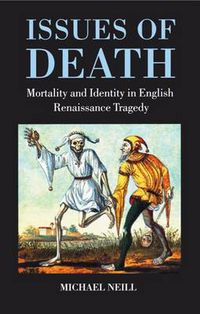 Cover image for Issues of Death: Mortality and Identity in English Renaissance Tragedy