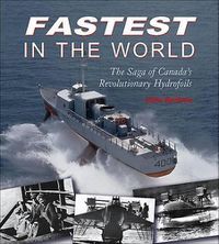 Cover image for Fastest in the World: The Saga of Canada's Revolutionary Hydrofoils