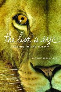 Cover image for The Lion's Eye: Seeing in the Wild